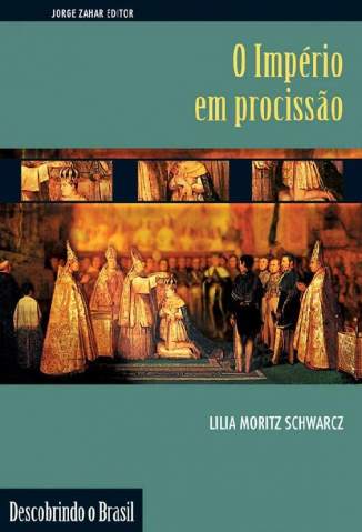 Baixar Livro O Império Em Procissão - Lilia Moritz Schwarcz em ePub PDF Mobi ou Ler Online