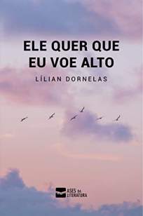 Baixar Livro Ele Quer que Eu Voe Alto - Lílian Dornelas  em ePub PDF Mobi ou Ler Online