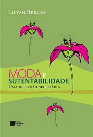 Baixar Livro Moda e Sustentabilidade: uma Reflexão Necessária - Lilyan Berlim em ePub PDF Mobi ou Ler Online