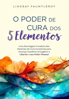 Baixar Livro O Poder de cura dos 5 Elementos - Lindsay Fauntleroy em ePub PDF Mobi ou Ler Online