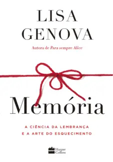 Baixar Livro Memória A Ciência Da Lembrança E A Arte Do Esquecimento - Lisa Genova em ePub PDF Mobi ou Ler Online