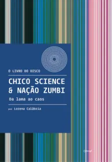 Baixar Livro Chico Science & Nação Zumbi: Da lama ao caos - Lorena Calábria em ePub PDF Mobi ou Ler Online