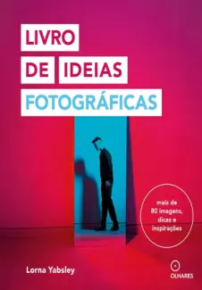 Baixar Livro Livro de Ideias Fotográficas - Lorna Yabsley em ePub PDF Mobi ou Ler Online