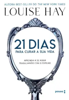 Baixar Livro 21 dias para Curar sua vida - Louise Hay em ePub PDF Mobi ou Ler Online