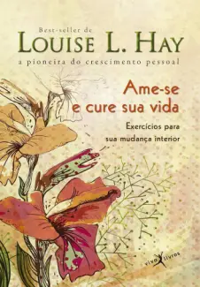Baixar Livro Ame-se e cure sua vida - Louise L. Hay em ePub PDF Mobi ou Ler Online