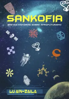 Baixar Livro Sankofia: Breves Histórias Sobre Afrofuturismo - Lu Ain-Zaila em ePub PDF Mobi ou Ler Online