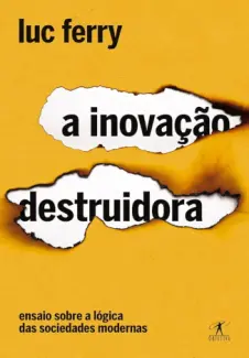 Baixar Livro A Inovação Destruidora - Luc Ferry em ePub PDF Mobi ou Ler Online