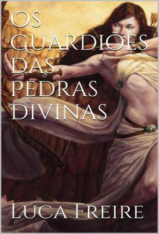 Baixar Livro Os Guardiões das Pedras Divinas - Crônicas Sagradas Vol. 1 - Luca Freire em ePub PDF Mobi ou Ler Online
