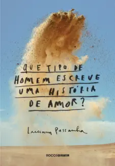 Baixar Livro Que tipo de homem escreve uma história de amor? - Luciana Pessanha em ePub PDF Mobi ou Ler Online