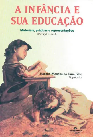 Baixar Livro A Infância e sua Educação - Luciano Mendes Faria de Filho em ePub PDF Mobi ou Ler Online