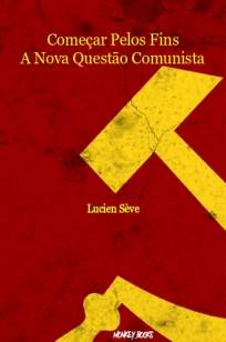 Baixar Livro Começar Pelos Fins: A Nova Questão Comunista - Lucien Sève em ePub PDF Mobi ou Ler Online