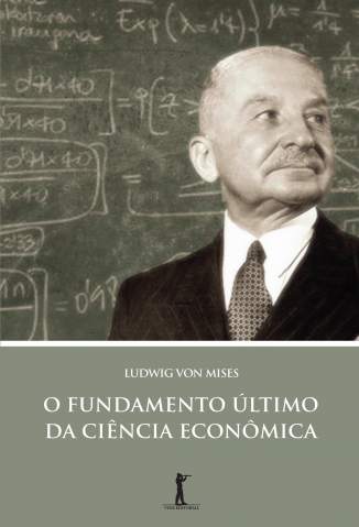 Baixar Livro O Fundamento Último da Ciência Econômica - Ludwig Von Mises em ePub PDF Mobi ou Ler Online