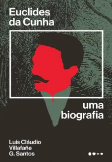 Baixar Livro Euclides da Cunha: Uma Biografia - Luís Cláudio Villafañe G. Santos em ePub PDF Mobi ou Ler Online