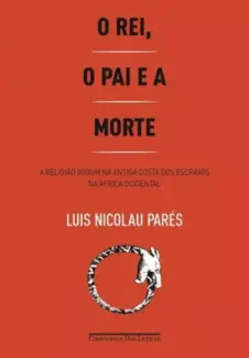 Baixar Livro O rei, o pai e a Morte - Luis Nicolau Parés em ePub PDF Mobi ou Ler Online