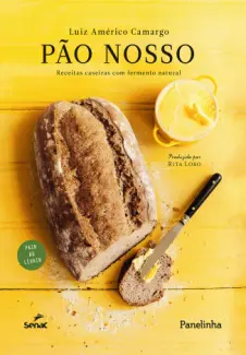 Baixar Livro Pão Nosso: Receitas Caseiras com Fermento Natural - Luiz Américo Camargo em ePub PDF Mobi ou Ler Online