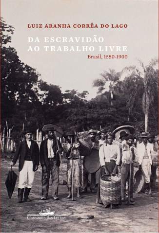 Baixar Livro Da Escravidão Ao Trabalho Livre - Luiz Aranha Corrêa do Lago em ePub PDF Mobi ou Ler Online