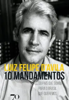 Baixar Livro 10 Mandamentos : do país que Somos para o Brasil que Queremos - Luiz Felipe D’Avila em ePub PDF Mobi ou Ler Online