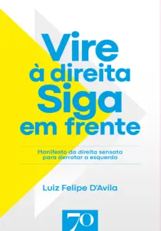 Baixar Livro Vire à Direita : Siga em Frente - Luiz Felipe D’Avila em ePub PDF Mobi ou Ler Online
