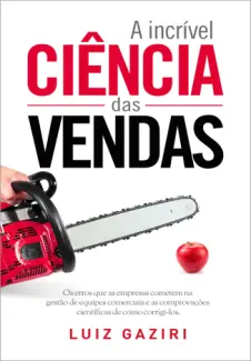 Baixar Livro A Incrível Ciência das Vendas - Luiz Gaziri em ePub PDF Mobi ou Ler Online