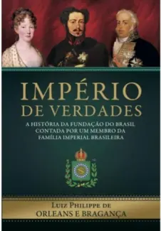 Baixar Livro Império de Verdades - Luiz Philippe de Orleans e Bragança em ePub PDF Mobi ou Ler Online