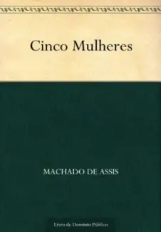 Baixar Livro Cinco Mulheres - Machado de Assis em ePub PDF Mobi ou Ler Online