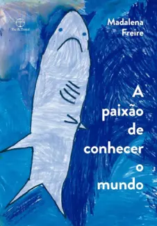 Baixar Livro A paixão de conhecer o mundo - Madalena Freire em ePub PDF Mobi ou Ler Online