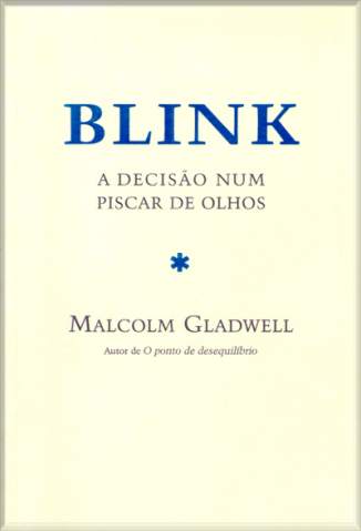 Baixar Livro Blink a Decisão Num Piscar de Olhos - Malcolm Gladwell em ePub PDF Mobi ou Ler Online