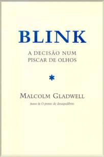 Baixar Livro Blink a Decisão Num Piscar de Olhos - Malcolm Gladwell em ePub PDF Mobi ou Ler Online