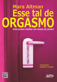 Baixar Livro Esse tal de orgasmo: Uma jovem mulher em busca do prazer - Mara Altman em ePub PDF Mobi ou Ler Online