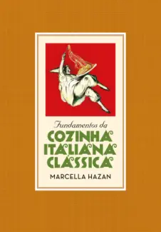 Baixar Livro Fundamentos da Cozinha Italiana Clássica - Marcella Hazan em ePub PDF Mobi ou Ler Online