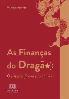 Baixar Livro As Finanças do Dragão : o sistema financeiro chinês - Marcello Azevedo em ePub PDF Mobi ou Ler Online