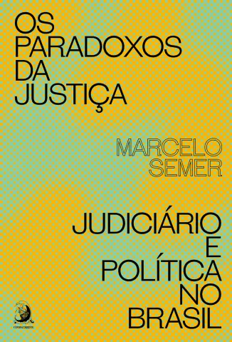 Baixar Livro Os Paradoxos da Justiça: Judiciário e Política no Brasil - Marcelo Semer em ePub PDF Mobi ou Ler Online