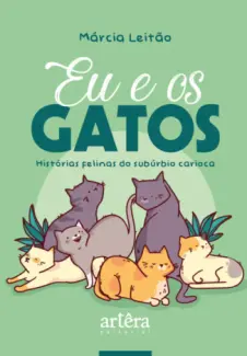 Baixar Livro Eu & os Gatos: Histórias Felinas do Subúrbio Carioca - Márcia Leitão em ePub PDF Mobi ou Ler Online