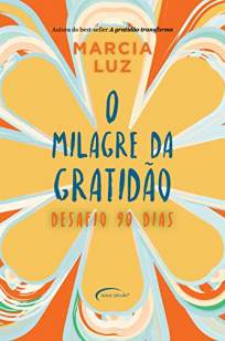 Baixar Livro O Milagre da Gratidão: Desafio 90 Dias - Márcia Luz em ePub PDF Mobi ou Ler Online