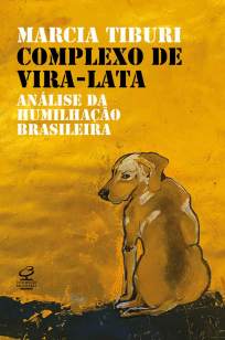 Baixar Livro Complexo de Vira-Lata: Análise da Humilhação Brasileira - Marcia Tiburi em ePub PDF Mobi ou Ler Online