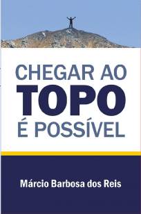 Baixar Livro Chegar Ao Topo é Possível - Márcio Barbosa dos Reis em ePub PDF Mobi ou Ler Online