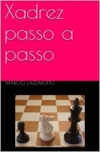 Baixar Livro Xadrez Passo a Passo - Márcio Lazzarotto em ePub PDF Mobi ou Ler Online