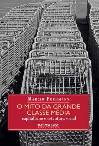 Baixar Livro O Mito da Grande Classe Média - Marcio Pochmann em ePub PDF Mobi ou Ler Online