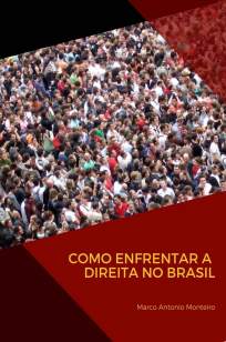 Baixar Livro Como Enfrentar a Direita No Brasil - Marco Antonio Monteiro em ePub PDF Mobi ou Ler Online