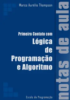 Baixar Livro Primeiro Contato com Lógica de Programação e Algoritmos: Notas de Aula - Marco Aurelio Thompson em ePub PDF Mobi ou Ler Online