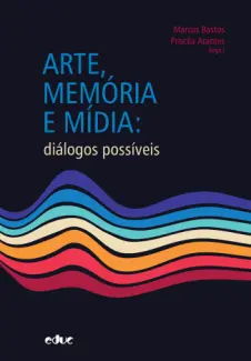 Baixar Livro Arte, Memória e Mídia - Marcus Bastos em ePub PDF Mobi ou Ler Online