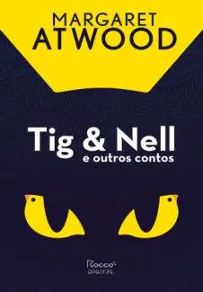 Baixar Livro Tig & Nell e Outros Contos - Margaret Atwood em ePub PDF Mobi ou Ler Online