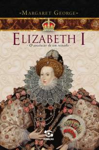 Baixar Livro Elizabeth I: O Anoitecer de Um Reinado - Margaret George em ePub PDF Mobi ou Ler Online