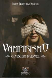 Baixar Livro Vampirismo: o Assédio Invisível - Maria Aparecida Caboclo em ePub PDF Mobi ou Ler Online