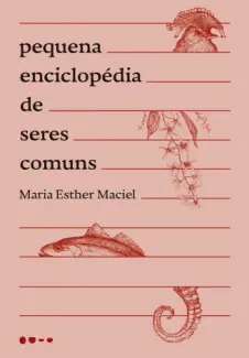 Baixar Livro Pequena Enciclopédia de Seres Comuns - Maria Esther Maciel em ePub PDF Mobi ou Ler Online