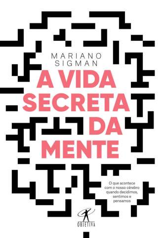 Baixar Livro A Vida Secreta da Mente - Mariano Sigman em ePub PDF Mobi ou Ler Online