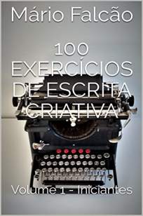 Baixar Livro 100 Exercícios de Escrita Criativa Vol. 1 - Iniciantes - Mário Falcão em ePub PDF Mobi ou Ler Online