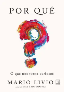 Baixar Livro Por quê?: O que nos torna curiosos - Mario Livio em ePub PDF Mobi ou Ler Online