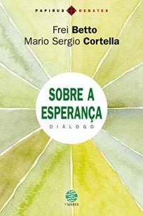 Baixar Livro Sobre a Esperança: Diálogo - Mario Sergio Cortella em ePub PDF Mobi ou Ler Online