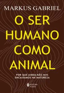 Baixar Livro O Ser Humano Como Animal - Markus Gabriel em ePub PDF Mobi ou Ler Online